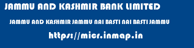 JAMMU AND KASHMIR BANK LIMITED  JAMMU AND KASHMIR JAMMU NAI BASTI NAI BASTI JAMMU  micr code